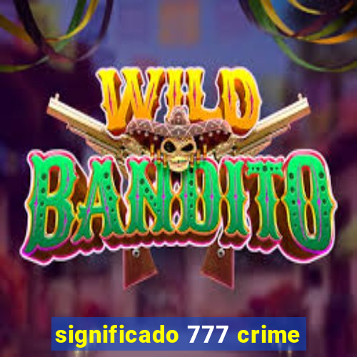 significado 777 crime